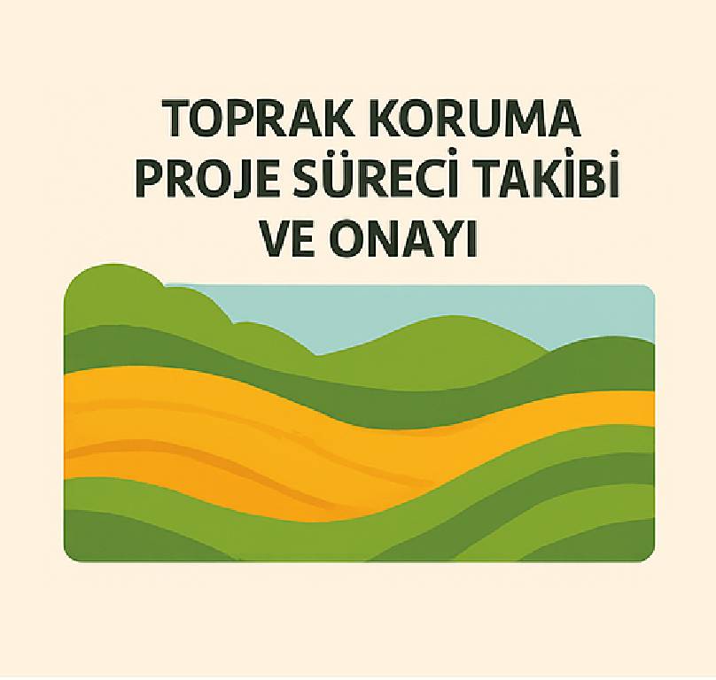 Toprak Koruma Proje Süreci Takibi ve Onayı Çalışması