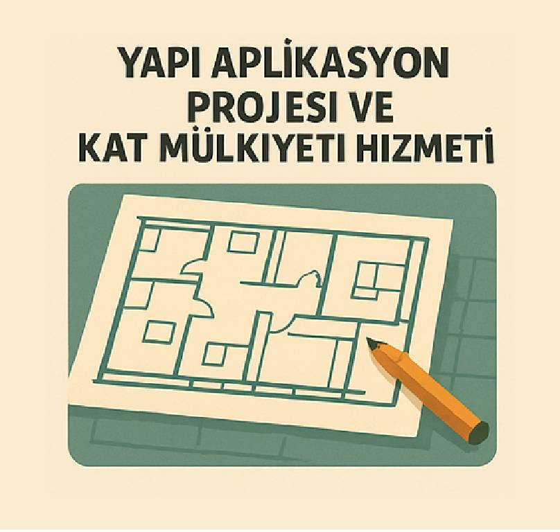 Yapı Aplikasyon Projesi ve Kat Mülkiyeti Hizmeti Çalışması