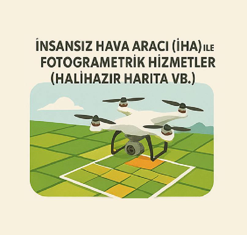 İnsansız Hava Aracı (İHA) ile Fotogrametrik Hizmetler (Halihazır Harita vb.) Çalışması