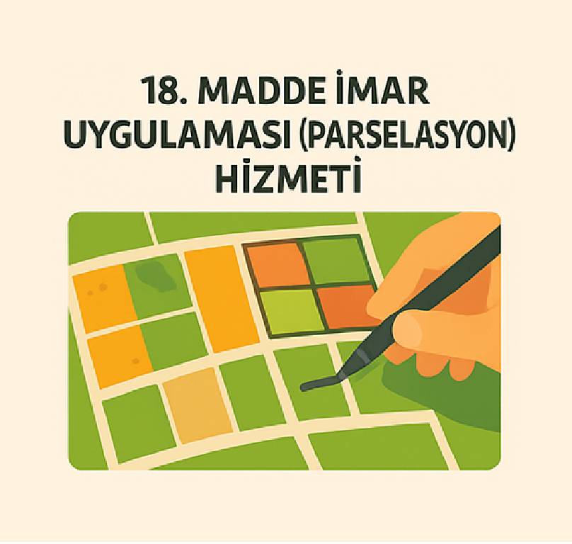 18. Madde İmar Uygulaması (Parselasyon) Hizmeti Çalışması