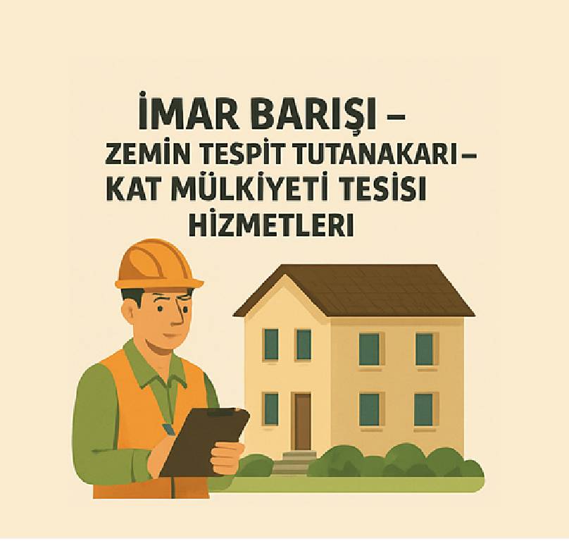 İmar Barışı – Zemin Tespit Tutanakları – Kat Mülkiyeti Tesisi Hizmetleri Çalışması